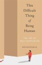 This Difficult Thing Of Being Human Av Bodhipaksa