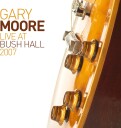 Gary Moore  Live at Bush Hall 2007  CD