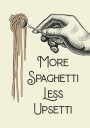 More Spaghetti Less Upsetti Plakat Plakat / 21x30cm