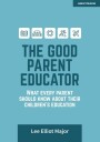 The Good Parent Educator: What every parent should know about their children's education