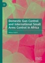 Hultin Niklas Domestic Gun Control and International Small Arms Control in Africa