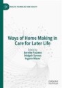 Pasveer Bernike Ways of Home Making in Care for Later Life