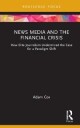 News Media And The Financial Crisis Av Adam (University Of Roehampton Uk) Cox