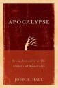 Hall JR Apocalypse – From Antiquity to the Empire of Modernity