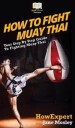 Howexpert How to Fight Muay Thai