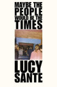 Maybe The People Would Be The Times Av Lucy Sante