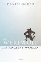 The Werewolf In The Ancient World Av Daniel (Professor Of Ancient History Professor Of Ancient History University Of Exeter) Ogden