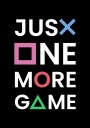 Just One More Game Plakat Plakat / 30x40cm