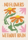 No Flowers Without Rain Plakat Plakat / 100x150cm