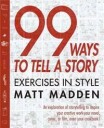 Madden Matt 99 Ways to Tell a Story: Exercises in Style