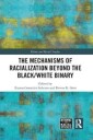 Gonzalez-Sobrino Bianca The Mechanisms of Racialization Beyond the Black/White Binary