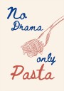 No drama only pasta Illustration + Text Plakat / 40x50cm