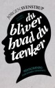Svenstrup Jørgen Du bliver hvad du tænker