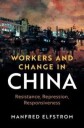 Elfstrom Manfred Workers and Change in China
