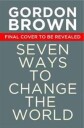 Seven Ways To Change The World Av Gordon Brown