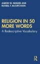 Hughes, Aaron W. Religion in 50 More Words