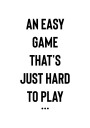 An Easy Yet Challenging Game Plakat Plakat / 21x30cm