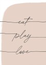 Eat Play Love Plakat Plakat / 30x40cm