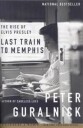 Guralnick Peter Last Train to Memphis: The Rise of Elvis Presley