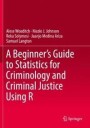 A Beginner'S Guide To Statistics For Criminology And Criminal Justice Using R Av Alese Wooditch, Nicole J. Johnson, Reka Solymosi, Juanjo Medina