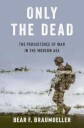 Only The Dead Av Bear F. (Associate Professor Of Political Science Associate Professor Of Political Science Ohio State University) Braumoeller