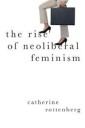 Rottenberg Catherine The Rise of Neoliberal Feminism