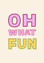OH What Fun Poster Plakat / 100x150cm