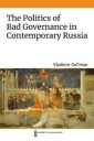 Gel'man Vladimir The Politics of Bad Governance in Contemporary Russia