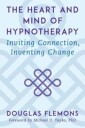 The Heart And Mind Of Hypnotherapy Av Douglas Flemons