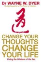 Dyer, Wayne Change Your Thoughts, Change Your Life