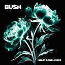 Bush  I Beat Loneliness  CD