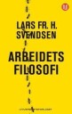 Arbeidets Filosofi Av Lars Fr.H. Svendsen