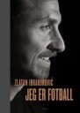 Jeg Er Fotball Av Zlatan Ibrahimovi¿, Mats Olsson