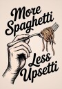 More Spaghetti Less Upsetti Poster Plakat / 50x70cm