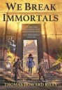 Riley, Thomas Howard We Break Immortals (1955959005)