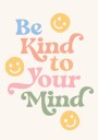 Be Kind To Your Mind Plakat / 30x40
