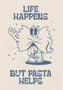 Life Happens Pasta Helps Plakat / 40x50
