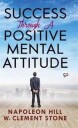 Napoleon Hill Success Through a Positive Mental Attitude