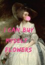 I Can Buy Myself Flowers Plakat Plakat / 50x70cm