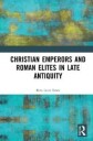 Christian Emperors And Roman Elites In Late Antiquity Av Rita Lizzi (University Of Perugia Italy.) Testa