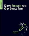 Digital Forensics With Open Source Tools Av Cory Altheide, Harlan (Dfir Analyst Presenter And Open-Source Tool Author) Carvey